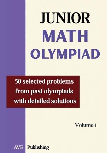 Junior Math Olympiad: 50 problems selected from past olympiads detailled solution