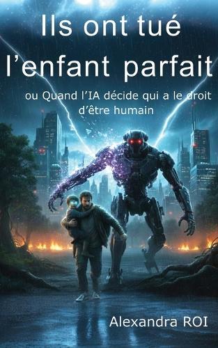 Ils ont tué l'enfant parfait: ou Quand l'IA décide qui a le droit d'être humain