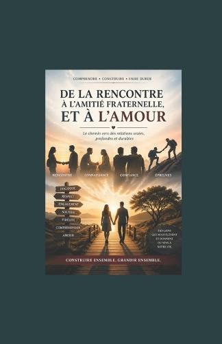 De la rencontre à l'amitié fraternelle, et à l'amour: Les étapes d'une relation solide