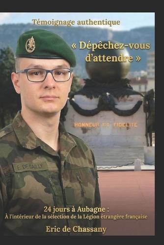 Dépêchez-vous d'attendre: 24 jours à Aubagne: À l'intérieur de la sélection de la Légion étrangère française
