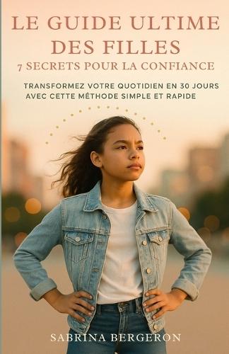 Le Guide Ultime des Filles: Transformez Votre Quotidien en 30 Jours avec cette Méthode Simple et Rapide