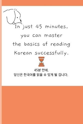 In just 45 minutes, you can master the basics of reading Korean successfully.