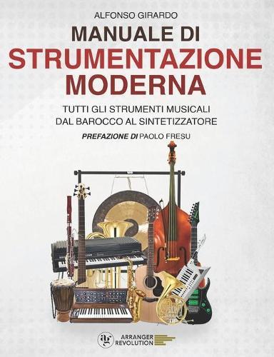 Manuale di Strumentazione Moderna: Tutti gli strumenti musicali dal Barocco al Sintetizzatore