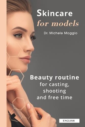 Skincare for Models: Beauty routine for casting, shooting and free time