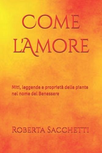 Come l'Amore: Miti, leggende e proprietà delle piante nel nome del Benessere
