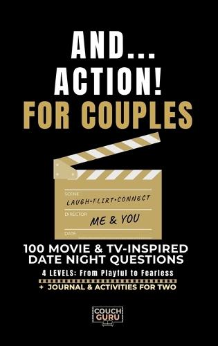 And... Action! For Couples: 100 Movie & TV-Inspired Date Night Questions - 4 Levels: From Playful to Fearless - Journal & Activities for Two