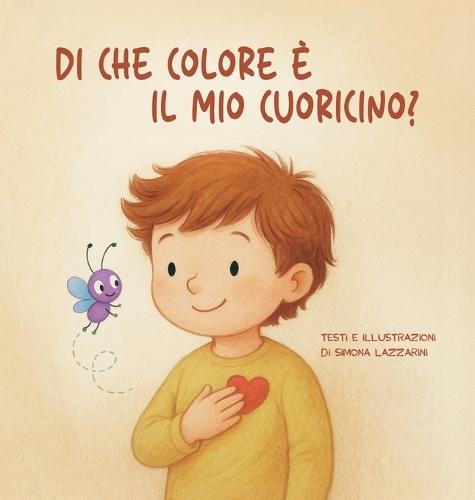 Di che colore è il mio cuoricino?: Un viaggio tra le emozioni, insieme a Leo e al suo amico Zigo.