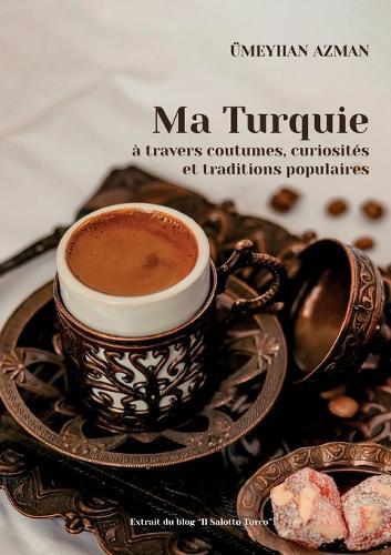 Ma Turquie à travers coutumes, curiosités et traditions populaires
