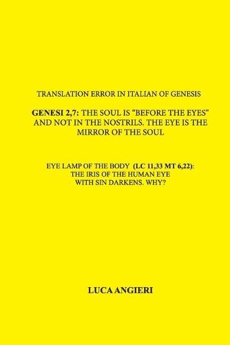 Translation error in Italian of Genesis 2,7: the soul is ""before the eyes"" and not in the nostrils. The eye is the mirror of the soul