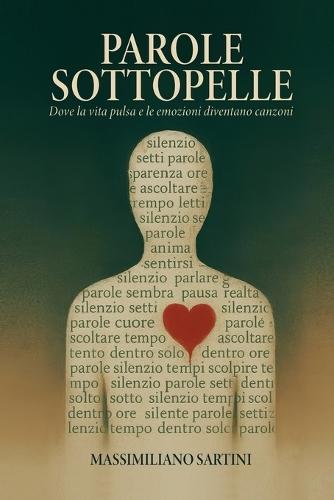 PAROLE SOTTOPELLE - Dove la vita pulsa e le emozioni diventano canzoni