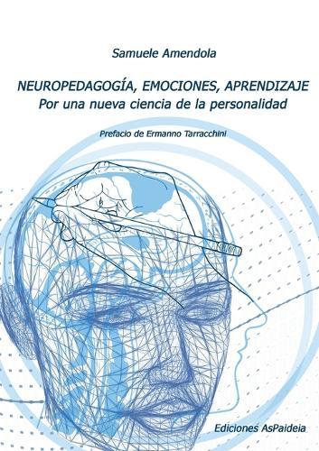 NEUROPEDAGOGÍA, EMOCIONES, APRENDIZAJE . Por una nueva ciencia de la personalidad