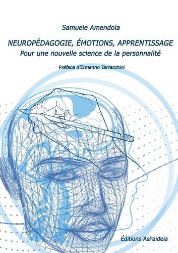 NEUROPÉDAGOGIE, ÉMOTIONS, APPRENTISSAGE. Pour une nouvelle science de la personnalité