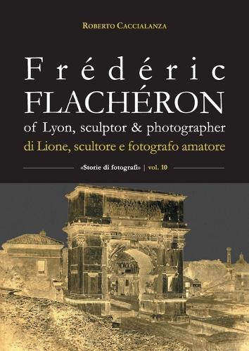 Frédéric Flachéron of Lyon, sculptor & photographer / di Lione, scultore e fotografo amatoriale