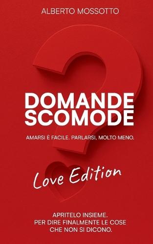 Le Domande Scomode - Love Edition: Amarsi è facile. Parlarsi molto meno.