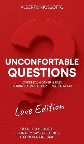 Uncomfortable Questions - Love Edition: Loving Each Other Is Easy. Talking to Each Other - Not So Much.