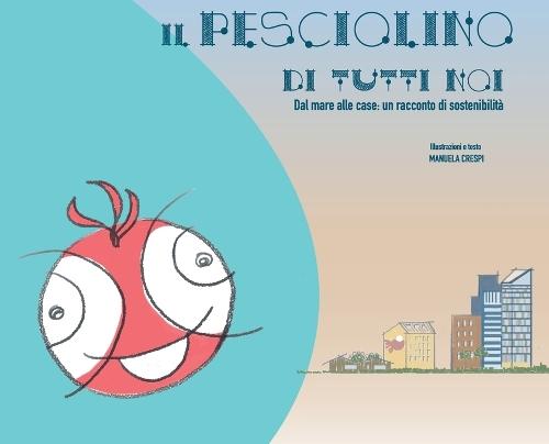 Il pesciolino di tutti noi: Dal mare alle case: un racconto di sostenibilità