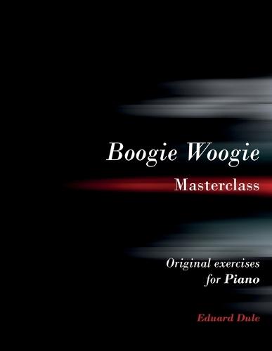 Boogie Woogie Masterclass: Original exercises for piano