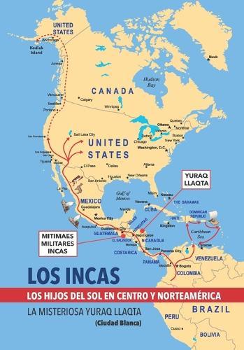 LOS INCAS. LOS HIJOS DEL SOL EN CENTRO Y NORTEAMÉRICA. La misteriosa Yuraq Llaqta (Ciudad Blanca).