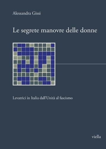 Le Segrete Manovre Delle Donne: Levatrici in Italia Dallunita Al Fascismo