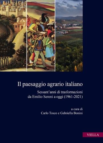 Il Paesaggio Agrario Italiano: Sessantanni Di Trasformazioni Da Emilio Sereni a Oggi (1961-2021)