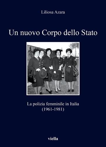Un Nuovo Corpo Dello Stato: La Polizia Femminile in Italia (1961-1981)
