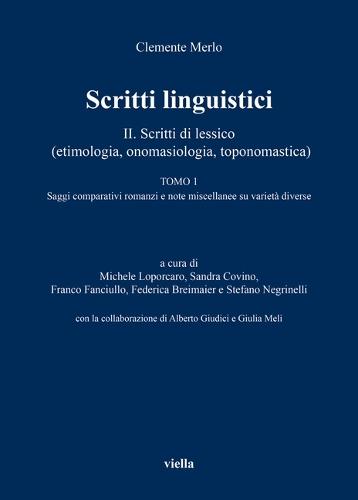 Scritti Linguistici II/1: II. Scritti Di Lessico (Etimologia, Onomasiologia, Toponomastica) Tomo 1 Saggi Comparativi Romanzi E Note Miscellanee Su Varieta Diverse