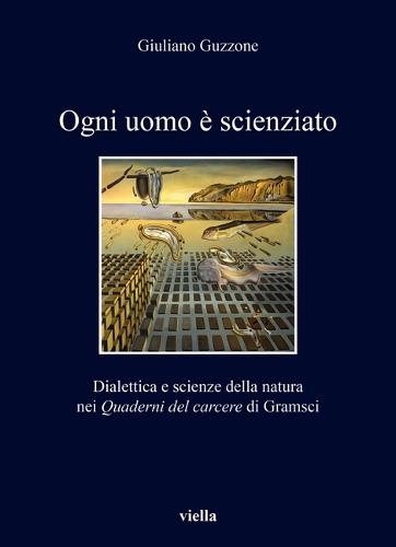 Ogni Uomo E Scienziato: Dialettica E Scienze Della Natura Nei Quaderni del Carcere Di Gramsci