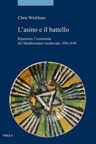 L'Asino E Il Battello: Ripensare l'Economia del Mediterraneo Medievale, 950-1180