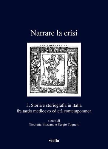 Narrare La Crisi 3: Storia E Storiografia in Italia Fra Tardo Medioevo Ed Eta Contemporanea