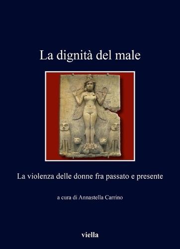 La Dignita del Male: La Violenza Delle Donne Fra Passato E Presente