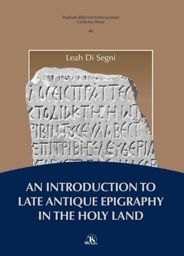 An N Introduction to Late Antique Epigraphy in the Holy Land: A Thorough Study on Greek and Latin Epigraphy in the Holy Land