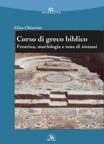 Corso Di Greco Biblico: Fonetica, Morfologia E Note Di Sintassi