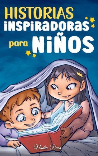 Historias Inspiradoras para Niños: Un libro de aventuras mágicas sobre el valor, la confianza en uno mismo y la importancia de creer en los sueños