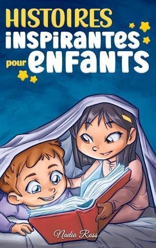 Histoires Inspirantes pour Enfants: Un livre d'aventures magiques sur le courage, la confiance en soi et l'importance de croire en ses rêves