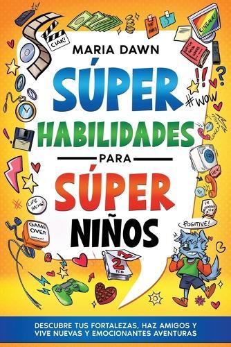 S per Habilidades para S per Ni os: Descubre tus puntos fuertes, haz amigos y vive nuevas y emocionantes aventuras