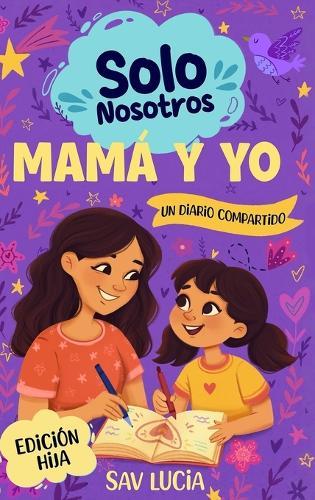 Mamá y Yo: Un diario guiado para que madres e hijas compartan, jueguen y se conecten