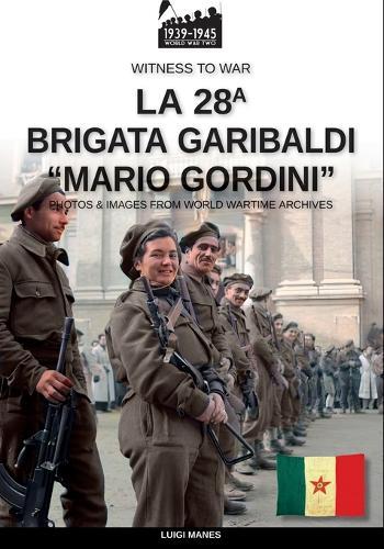 La 28a Brigata Garibaldi ""Mario Gordini""