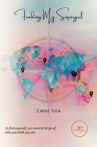 FINDING MY SUPERGRRL: A story about using your head, trusting your intuition, and following your heart.