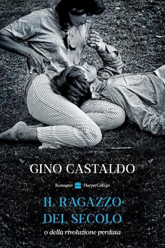 Il ragazzo del secolo: O della rivoluzione perduta