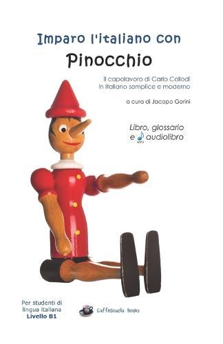 Imparo l'italiano con Pinocchio: Il capolavoro di Carlo Collodi in italiano semplice e moderno