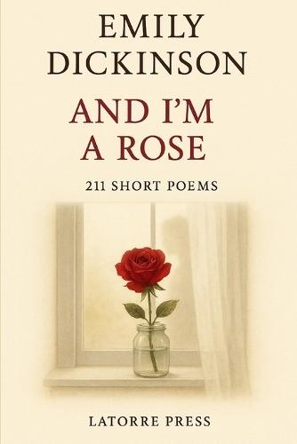 And I'm a Rose!: 211 Short Poems