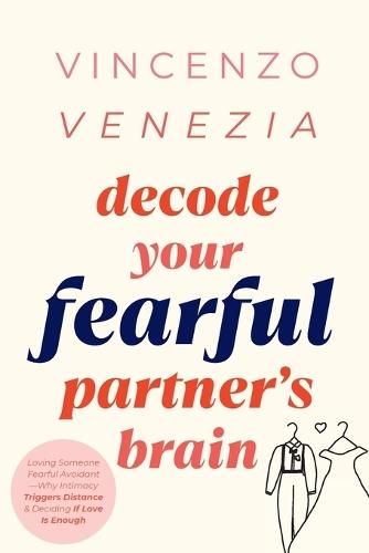 Decode Your Fearful Partner's Brain: Loving Someone Fearful Avoidant-Why Intimacy Triggers Distance & Deciding If Love Is Enough