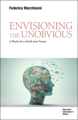 Envisioning the Unobvious: A Playbook to Build Your Future