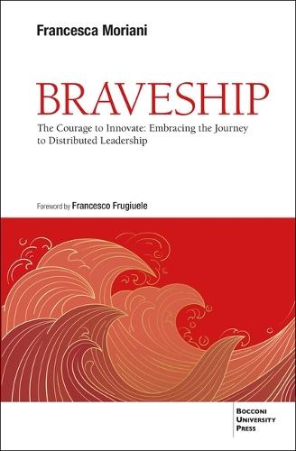 Braveship: The Courage to Innovate: Embracing the Journey to Distributed Leadership