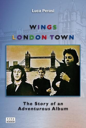 Wings: London Town. The Story of an Adventurous Album