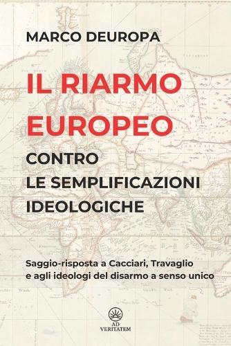 Il riarmo europeo contro le semplificazioni ideologiche: Saggio-risposta a Cacciari, Travaglio e agli ideologi del disarmo a senso unico