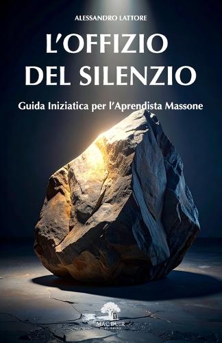 L'Offizio del Silenzio: Guida pratica per l'Apprendista Massone