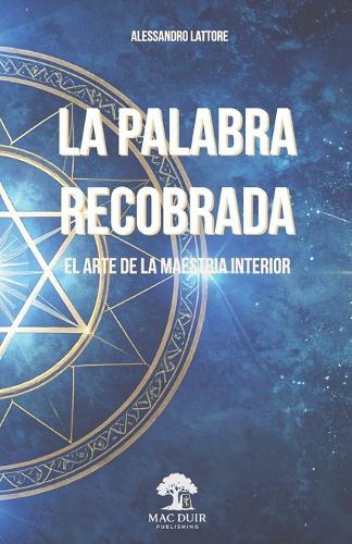 La Palabra Recobrada: El Arte de la Maestria Interior