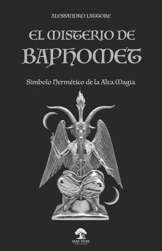 El Misterio de Baphomet: Símbolo Hermético de la Alta Magia