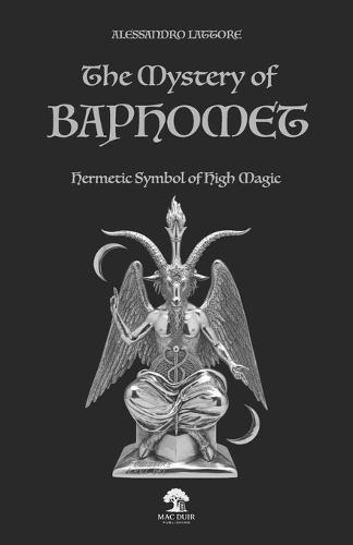 The Mystery of Baphomet: Hermetic Symbol of High Magic